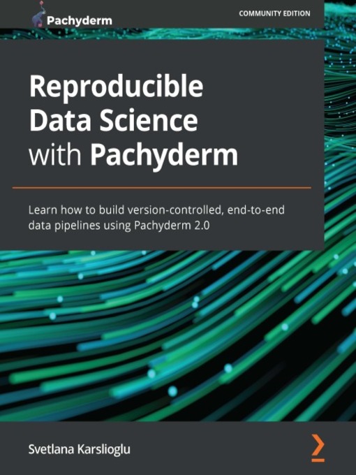 Title details for Reproducible Data Science with Pachyderm by Svetlana Karslioglu - Available
